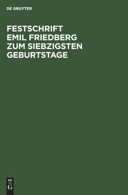 Festschrift Emil Friedberg zum siebzigsten Geburtstage Festschrift Emil Friedberg zum siebzigsten Geburtstage