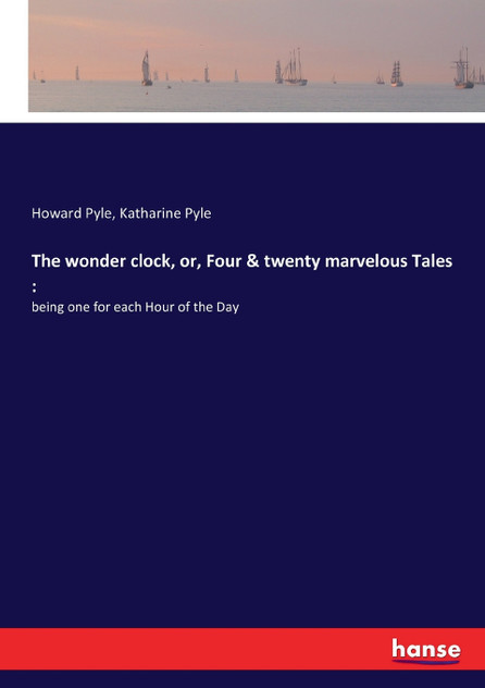 The wonder clock, or, Four and twenty marvelous Tales