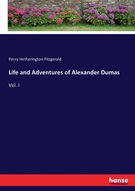 Life and Adventures of Alexander Dumas Life and Adventures of Alexander Dumas