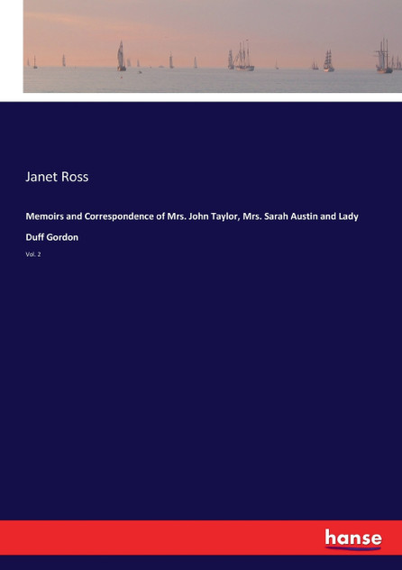 Memoirs and Correspondence of Mrs. John Taylor, Mrs. Sarah Austin and Lady Duff Gordon