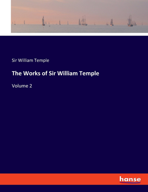 The Works of Sir William Temple The Works of Sir William Temple