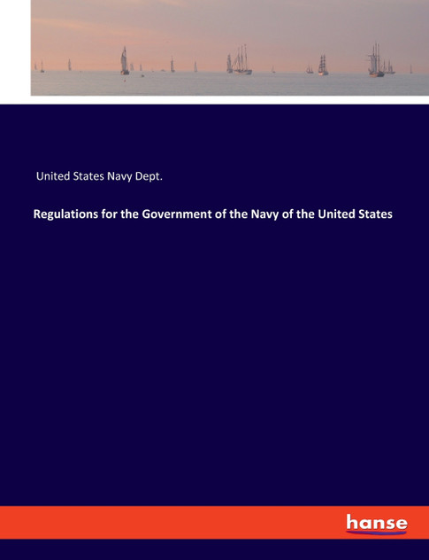 Regulations for the Government of the Navy of the United States Regulations for the Government of the Navy of the United States