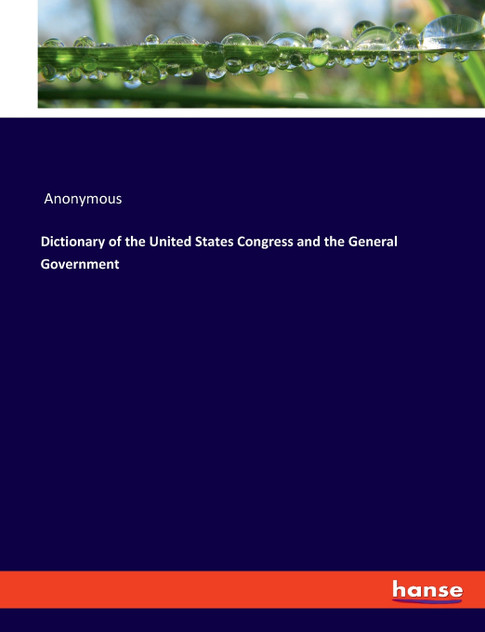 Dictionary of the United States Congress and the General Government Dictionary of the United States Congress and the General Government