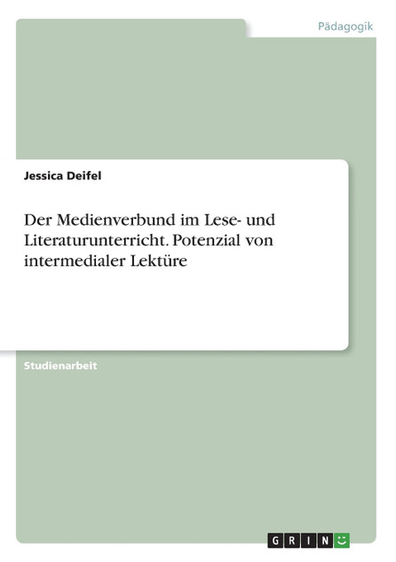 Der Medienverbund im Lese- und Literaturunterricht. Potenzial von intermedialer Lektüre Der Medienverbund im Lese- und Literaturunterricht. Potenzial von intermedialer Lektüre