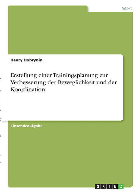 Erstellung einer Trainingsplanung zur Verbesserung der Beweglichkeit und der Koordination Erstellung einer Trainingsplanung zur Verbesserung der Beweglichkeit und der Koordination