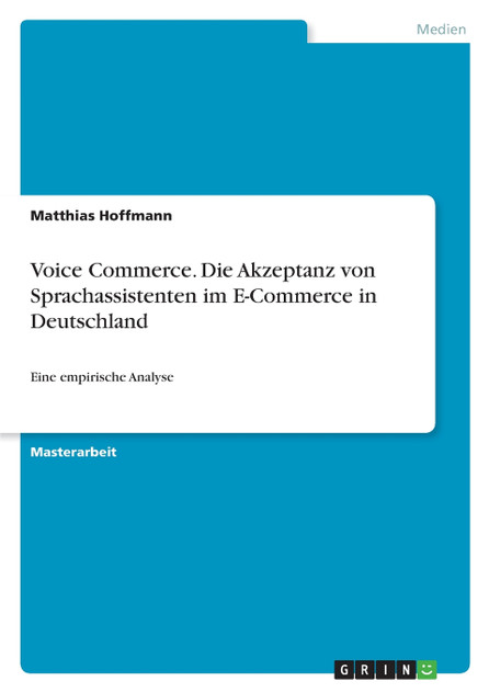 Voice Commerce. Die Akzeptanz von Sprachassistenten im E-Commerce in Deutschland Voice Commerce. Die Akzeptanz von Sprachassistenten im E-Commerce in Deutschland