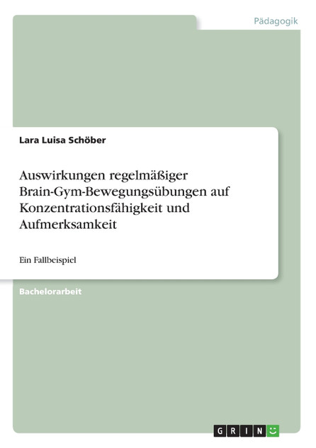 Auswirkungen regelmäßiger Brain-Gym-Bewegungsübungen auf Konzentrationsfähigkeit und Aufmerksamkeit