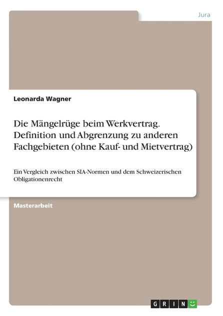 Die Mängelrüge beim Werkvertrag. Definition und Abgrenzung zu anderen Fachgebieten (ohne Kauf- und Mietvertrag) Die Mängelrüge beim Werkvertrag. Definition und Abgrenzung zu anderen Fachgebieten (ohne Kauf- und Mietvertrag)