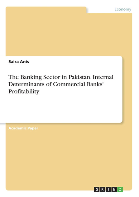 The Banking Sector in Pakistan. Internal Determinants of Commercial Banks' Profitability The Banking Sector in Pakistan. Internal Determinants of Commercial Banks' Profitability