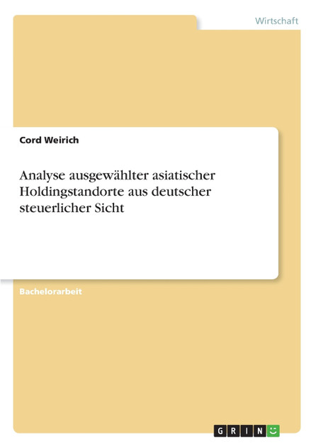Analyse ausgewählter asiatischer Holdingstandorte aus deutscher steuerlicher Sicht Analyse ausgewählter asiatischer Holdingstandorte aus deutscher steuerlicher Sicht