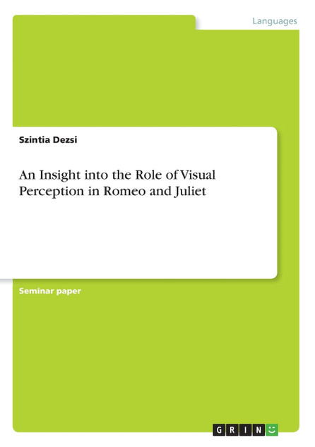 An Insight into the Role of Visual Perception in Romeo and Juliet An Insight into the Role of Visual Perception in Romeo and Juliet