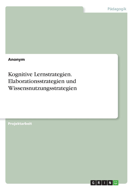 Kognitive Lernstrategien. Elaborationsstrategien und Wissensnutzungsstrategien