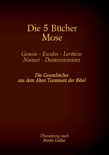 Die 5 Bücher Mose - Genesis, Exodus, Leviticus, Numeri, Deuteronomium Die 5 Bücher Mose - Genesis, Exodus, Leviticus, Numeri, Deuteronomium