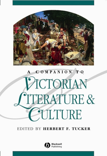 A Companion to Victorian Literature and Culture A Companion to Victorian Literature and Culture