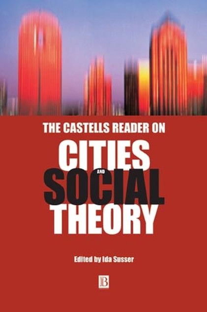 The Castells Reader on Cities and Social Theory The Castells Reader on Cities and Social Theory