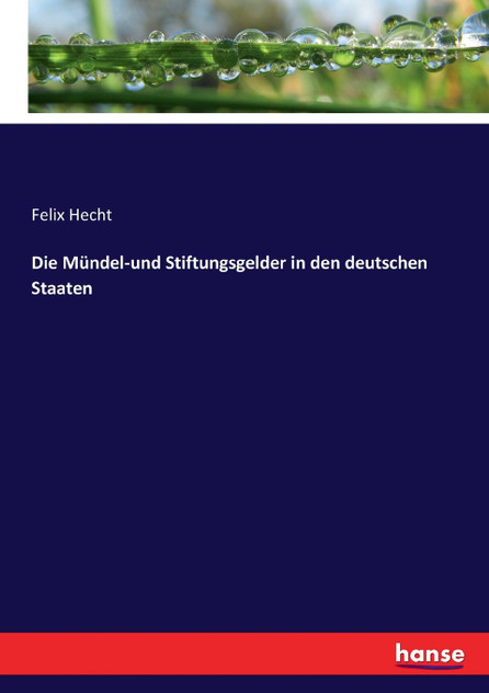 Die Mündel-und Stiftungsgelder in den deutschen Staaten Die Mündel-und Stiftungsgelder in den deutschen Staaten