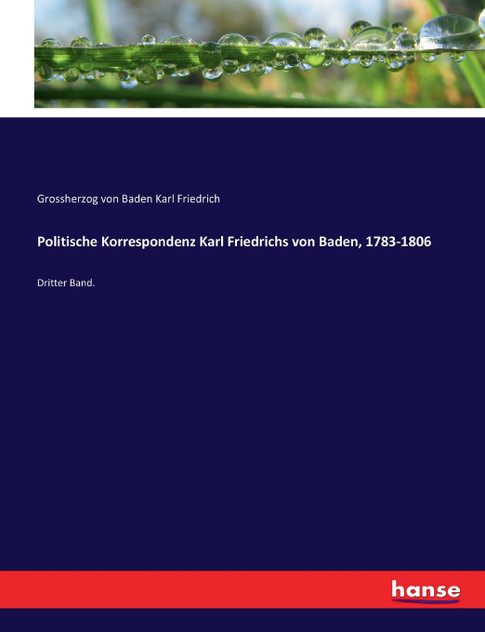 Politische Korrespondenz Karl Friedrichs von Baden, 1783-1806 Politische Korrespondenz Karl Friedrichs von Baden, 1783-1806