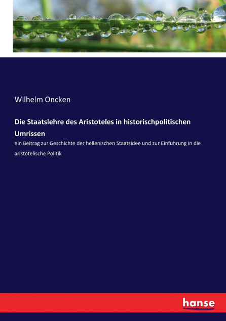Die Staatslehre des Aristoteles in historischpolitischen Umrissen Die Staatslehre des Aristoteles in historischpolitischen Umrissen