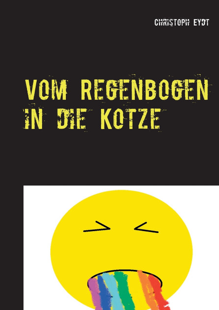 Vom Regenbogen in die Kotze Vom Regenbogen in die Kotze