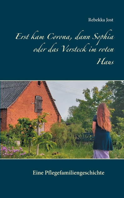Erst kam Corona, dann Sophia oder das Versteck im roten Haus Erst kam Corona, dann Sophia oder das Versteck im roten Haus