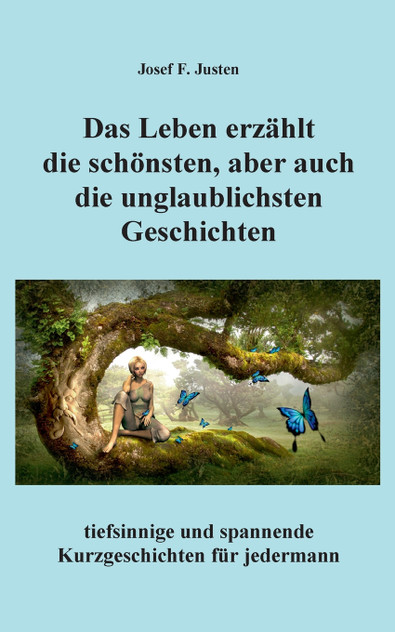 Das Leben erzählt die schönsten, aber auch die unglaublichsten Geschichten Das Leben erzählt die schönsten, aber auch die unglaublichsten Geschichten