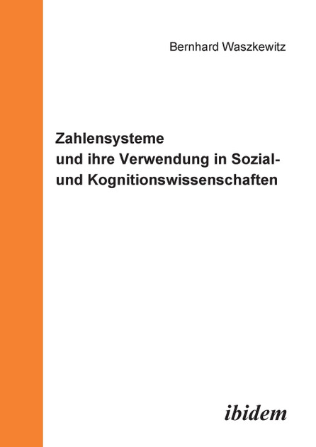 Zahlensysteme und ihre Verwendung in Sozial- und Kognitionswissenschaften. Zahlensysteme und ihre Verwendung in Sozial- und Kognitionswissenschaften.