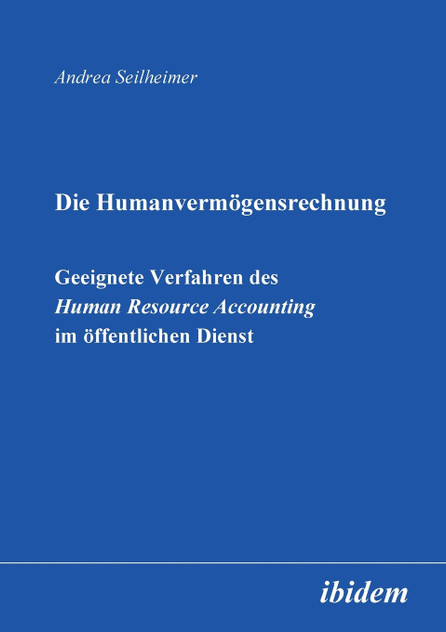 Die Humanvermögensrechnung. Geeignete Verfahren des Human Resource Accounting im öffentlichen Dienst.