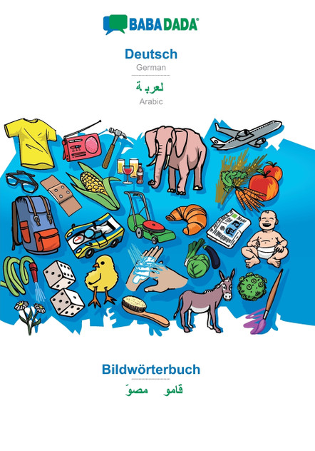 BABADADA, Deutsch - Arabic (in arabic script), Bildwörterbuch - visual dictionary (in arabic script)
