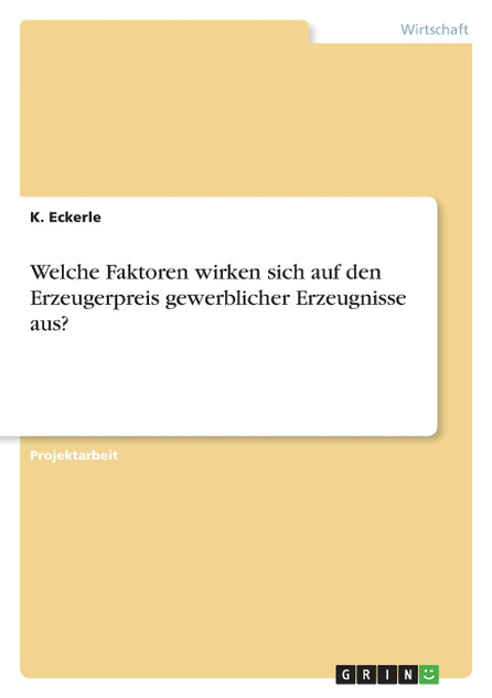Welche Faktoren wirken sich auf den Erzeugerpreis gewerblicher Erzeugnisse aus? Welche Faktoren wirken sich auf den Erzeugerpreis gewerblicher Erzeugnisse aus?