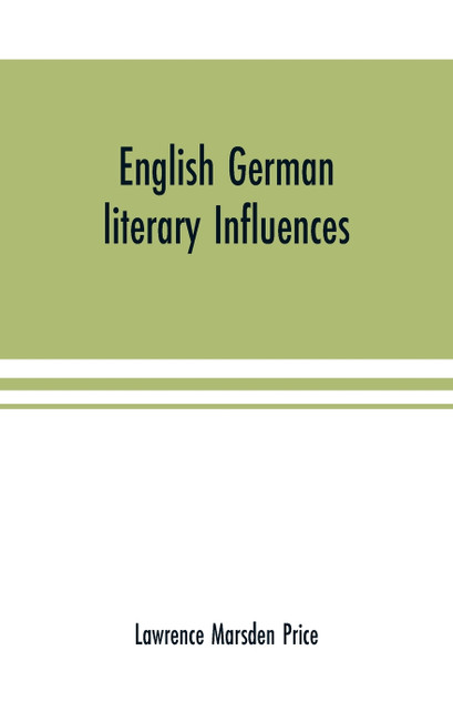 English German literary influences; bibliography and survey Part I (Bibliography) English German literary influences; bibliography and survey Part I (Bibliography)