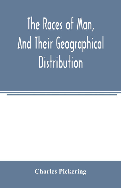 The races of man, and their geographical distribution