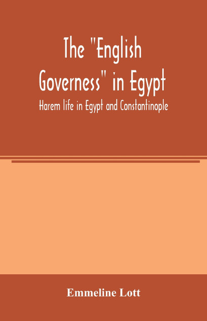 The "English governess" in Egypt. Harem life in Egypt and Constantinople The "English governess" in Egypt. Harem life in Egypt and Constantinople