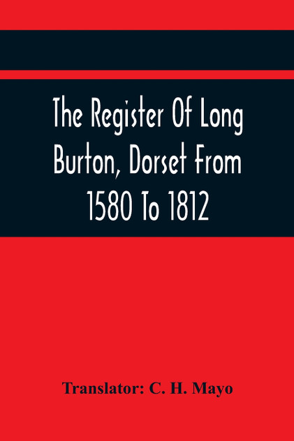 The Register Of Long Burton, Dorset From 1580 To 1812 The Register Of Long Burton, Dorset From 1580 To 1812