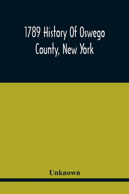 1789 History Of Oswego County, New York 1789 History Of Oswego County, New York