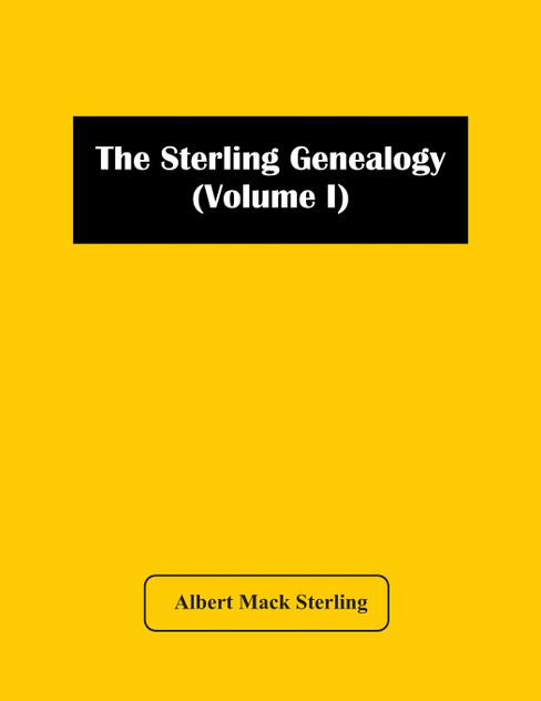 The Sterling Genealogy (Volume I) The Sterling Genealogy (Volume I)