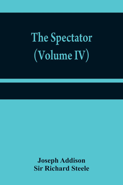 The Spectator (Volume IV) The Spectator (Volume IV)