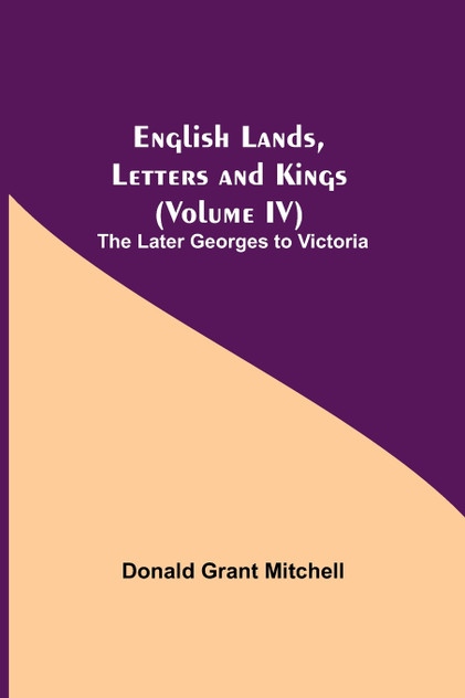 English Lands, Letters and Kings (Volume IV) English Lands, Letters and Kings (Volume IV)