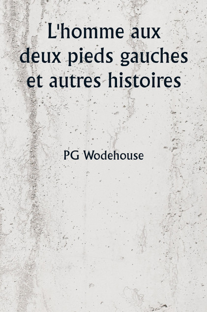 L'homme aux deux pieds gauches et autres histoires L'homme aux deux pieds gauches et autres histoires