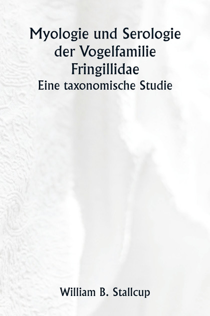 Myologie und Serologie der Vogelfamilie Fringillidae  Eine taxonomische Studie