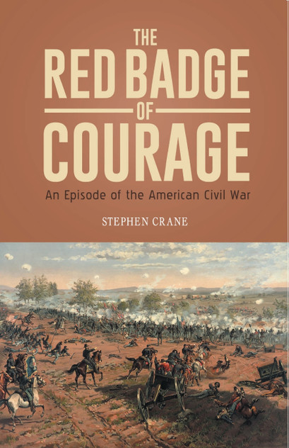 THE RED BADGE OF COURAGE An Episode of the American Civil War THE RED BADGE OF COURAGE An Episode of the American Civil War