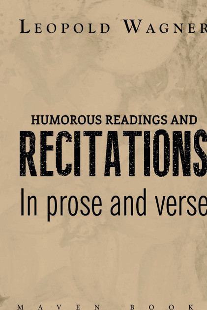 HUMOROUS READINGS AND RECITATIONS In prose and verse HUMOROUS READINGS AND RECITATIONS In prose and verse