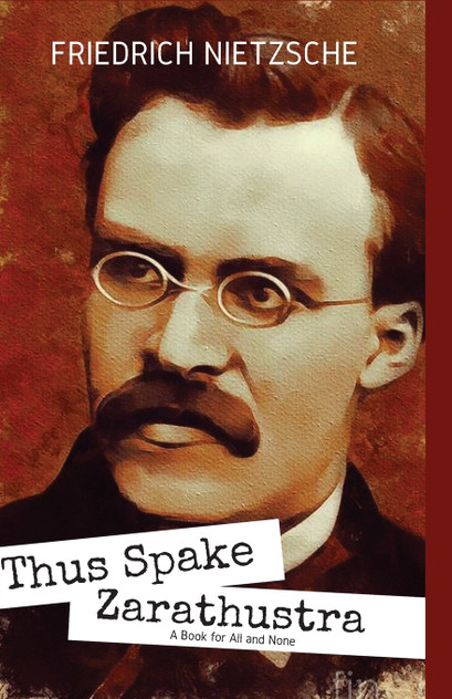 THUS SPAKE ZARATHUSTRA A Book for All and None THUS SPAKE ZARATHUSTRA A Book for All and None