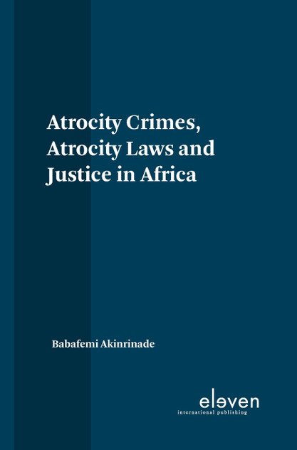 Atrocity Crimes, Atrocity Laws and Justice in Africa Atrocity Crimes, Atrocity Laws and Justice in Africa