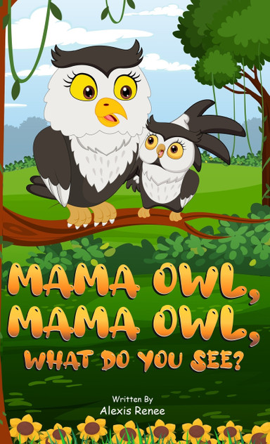 MAMA Owl, MAMA Owl, What Do You SEE? MAMA Owl, MAMA Owl, What Do You SEE?