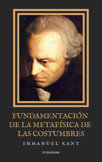 Fundamentación de la metafísica de las costumbres Fundamentación de la metafísica de las costumbres