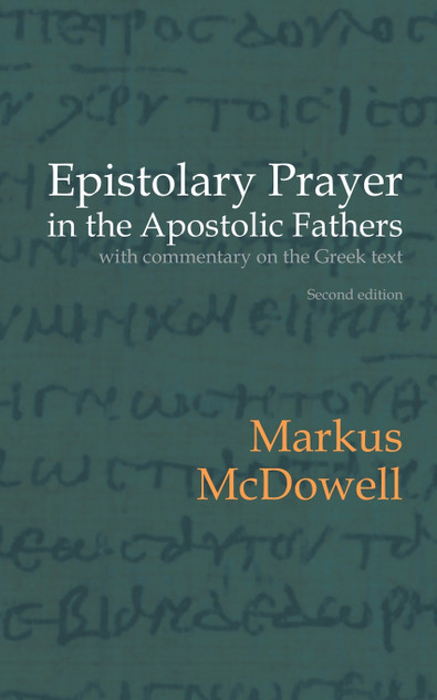 Epistolary Prayer in the Apostolic Fathers Epistolary Prayer in the Apostolic Fathers