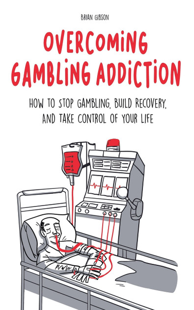 Overcoming Gambling Addiction How to Stop Gambling, Build Recovery, And Take Control of Your Life Overcoming Gambling Addiction How to Stop Gambling, Build Recovery, And Take Control of Your Life