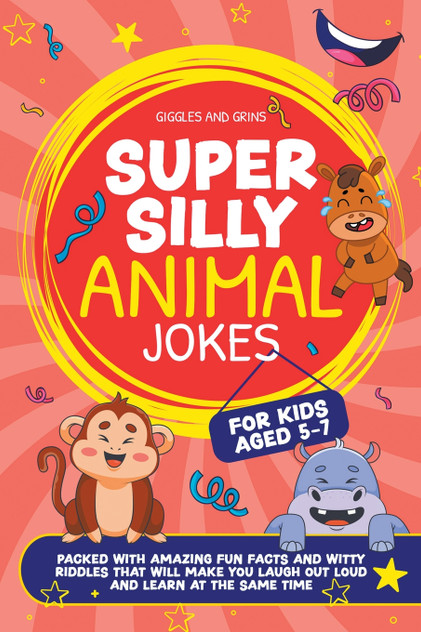 Super Silly Animal Jokes For Kids Aged 5-7 Super Silly Animal Jokes For Kids Aged 5-7
