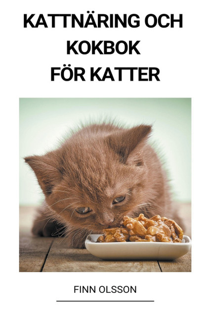 Kattnäring och Kokbok för Katter Kattnäring och Kokbok för Katter