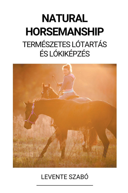 Natural Horsemanship (Természetes Lótartás és Lókiképzés) Natural Horsemanship (Természetes Lótartás és Lókiképzés)